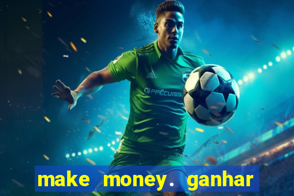 make money. ganhar dinheiro jogando